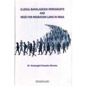 Satyam Law International's Illegal Bangladeshi Immigrants and Need For Migration Laws In India by Dr. Hemangini Chandra Sharma